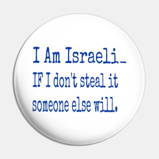 I Am Isreali IF I Don't Steal It Someone Else Will - Front Pin