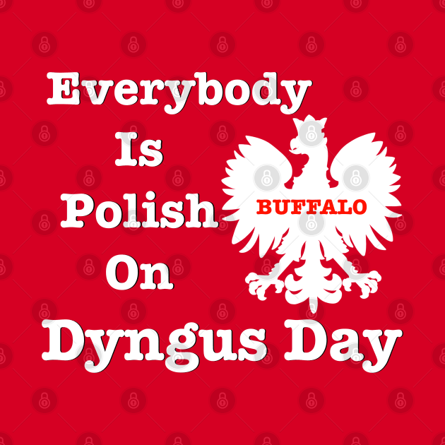 Everybody Is Polish On Dyngus Day by JM's Designs