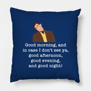 Good morning, and in case I don't see ya, good afternoon, good evening, and good night! Pillow