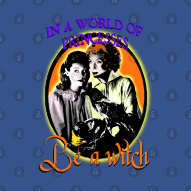 Disover In a world full of princesses… - Bewitched - T-Shirt