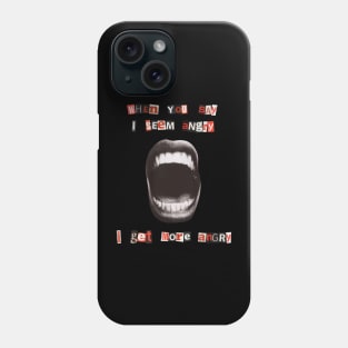 I get more angry Phone Case