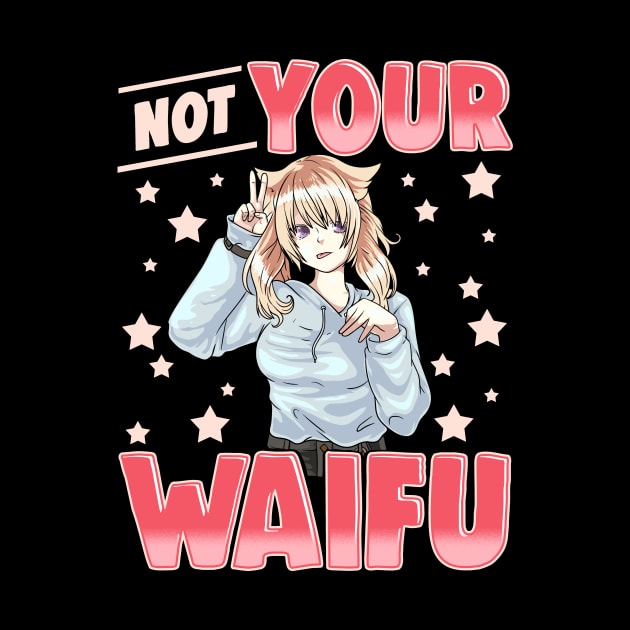 Not Your Waifu Anime Girl Japanese Kawaii Senpai by theperfectpresents