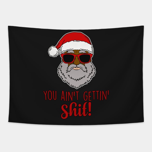 You ain't gettin' s***! Funny Christmas Santa Tapestry by charlescheshire