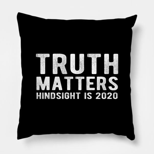 TRUTH MATTERS Hindsight is 2020 Pillow by Jitterfly