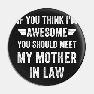 If you think i'm awesome you should meet my mother in law Pin