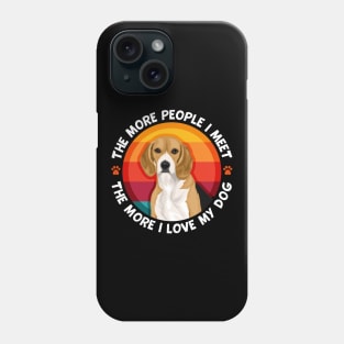 Beagle More People I Meet The More I love My Dog Phone Case