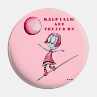 Keep Calm and Teeter On by KRIEV Pin