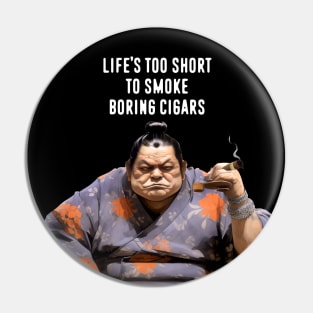 Premium Cigars: Life‘s Too Short to Smoke Boring Cigars on a dark (Knocked Out) background Pin