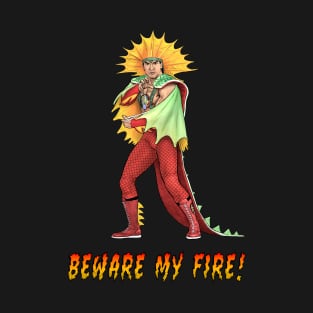 Beware My Fire! T-Shirt