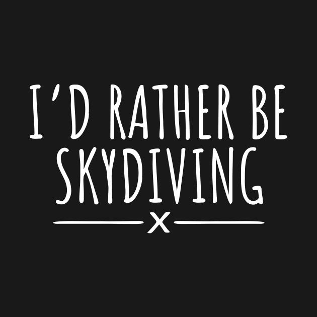 I'd Rather Be Skydiving by LunaMay