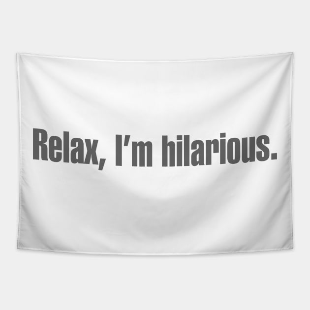 Relax, I'm Hilarious Tapestry by DavesTees