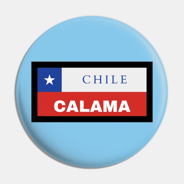 Calama City in Chilean Flag Pin by aybe7elf