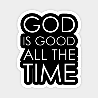 god is good all the time Magnet