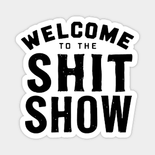 Welcome To The Shit show Magnet