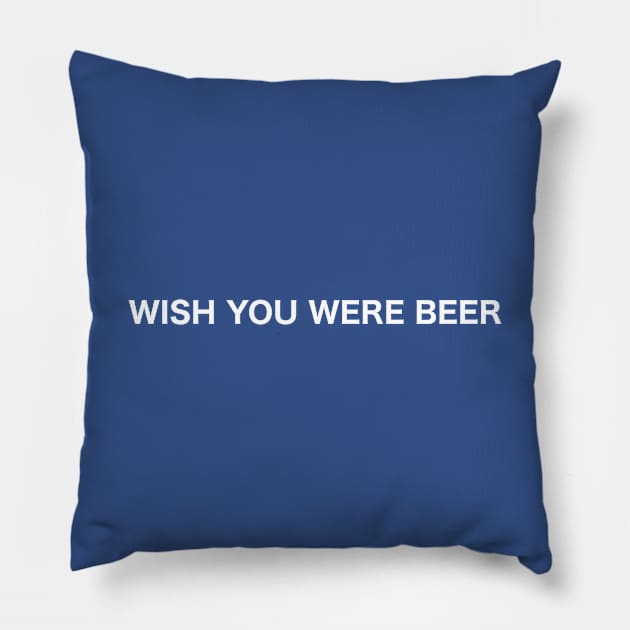 Wish you were beer Pillow by LowEffortStuff