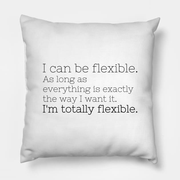 I'm totally flexible Pillow by missguiguitte