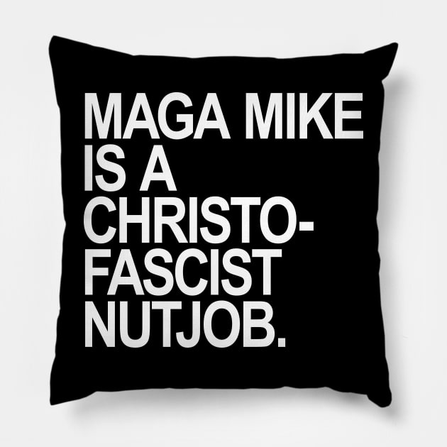 Maga Mike is a Christofascist Nutjob Pillow by Tainted