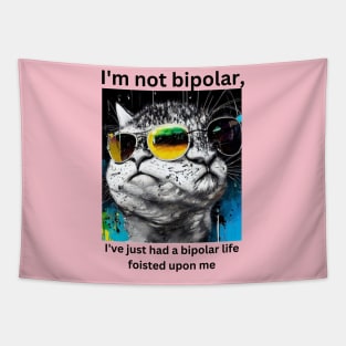 I'm not bipolar, I've just had a bipolar life foisted upon me Tapestry