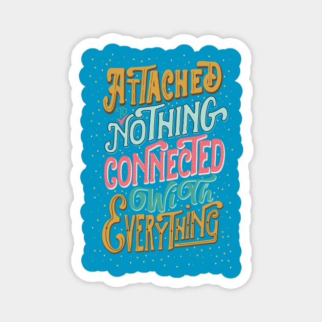 Attached to nothing, connected to everything Magnet by clothed_in_kindness