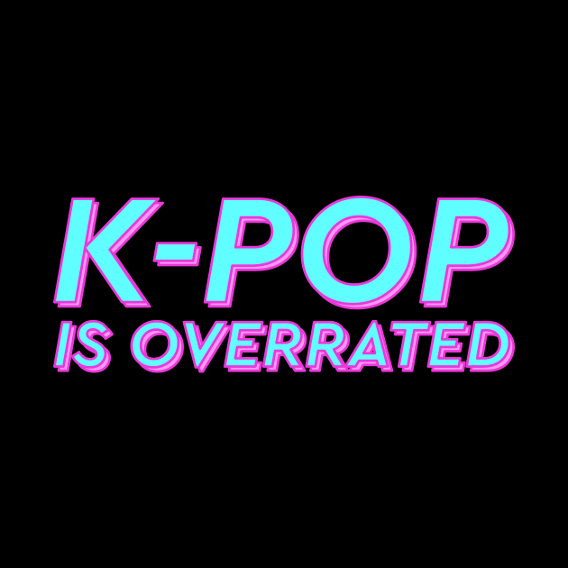 K-pop is overrated by Karafuru