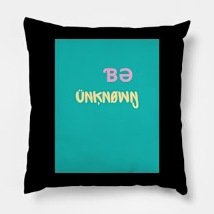 Be UNKNOWN Pillow