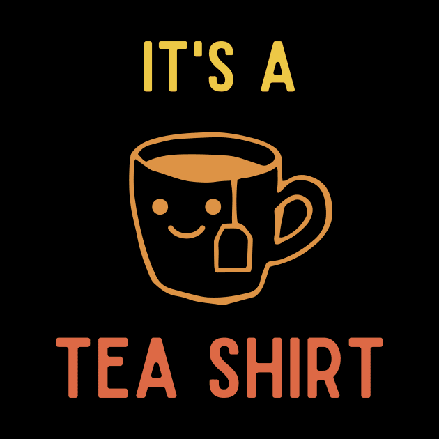 It's A Tea Shirt | yellow color tone by BalmyBell