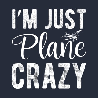 I'm Just Plane Crazy, Funny Flying Airplane Pilot gift T-Shirt