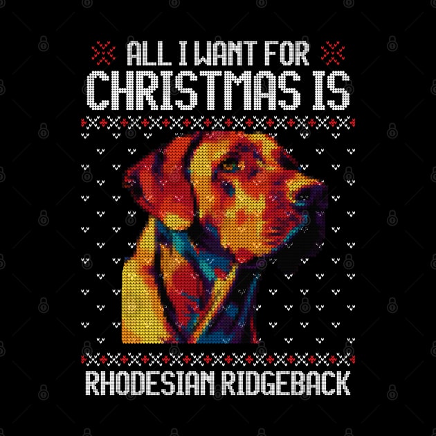 All I Want for Christmas is Rhodesian Ridgeback - Christmas Gift for Dog Lover by Ugly Christmas Sweater Gift