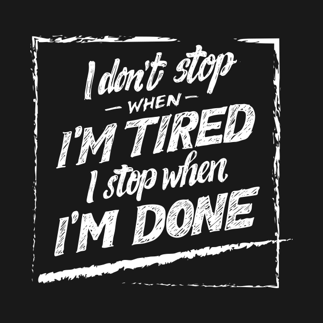 i don't stop when i'm tired i stop when i'm done quotes by Spring Moon