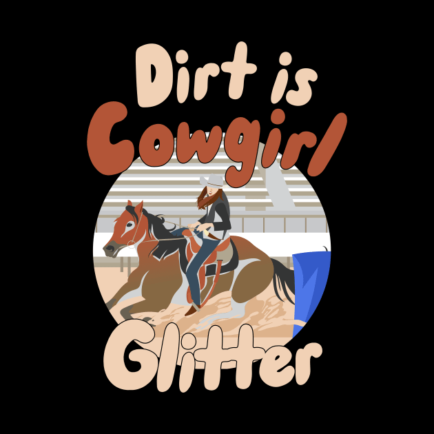 Dirt is Cowgirl Glitter by maxcode