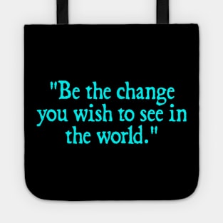 Be the change you wish to see in the world. - Mahatma Gandhi Tote