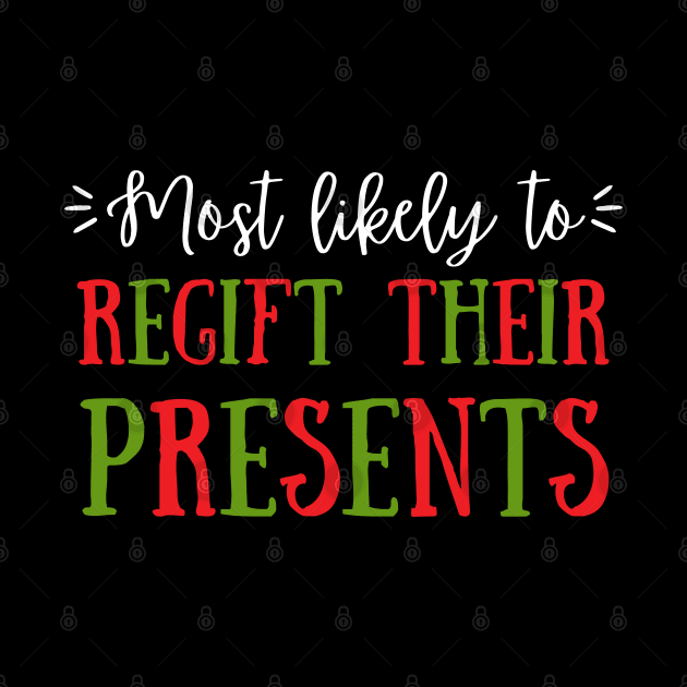 Most Likely To Regift Their Presents by littleprints