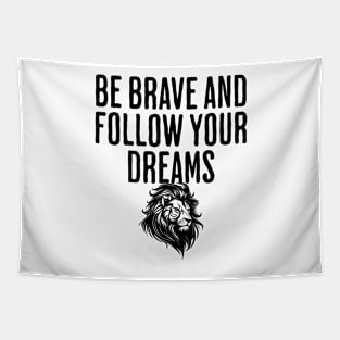 Be Brave And Follow Your Dreams - Motivational Quote - Get This Tapestry