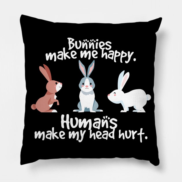 rabbits make me happy humans make my head hurt Pillow by youki