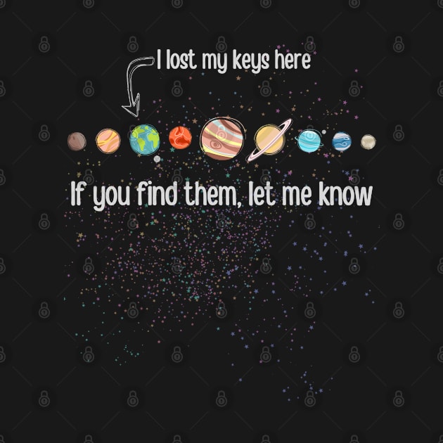 I Lost My Keys Here Solar System by Kenny The Bartender's Tee Emporium