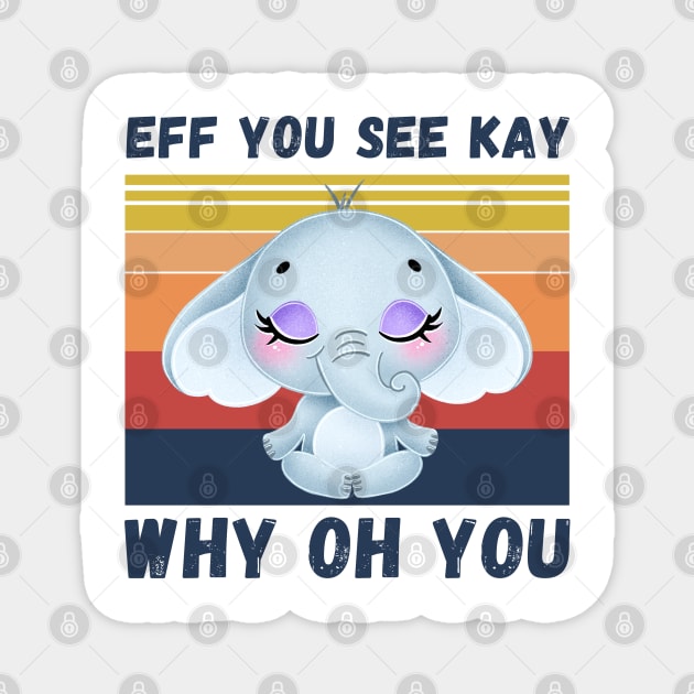 Eff You See Kay Why Oh You, Vintage Elephant Yoga Lover Magnet by JustBeSatisfied