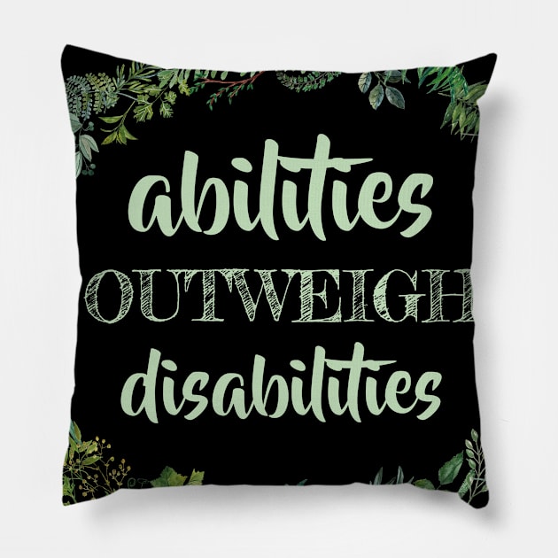 Abilities outweigh disabilities SPED Special Education Teacher educators gift Pillow by MrTeee