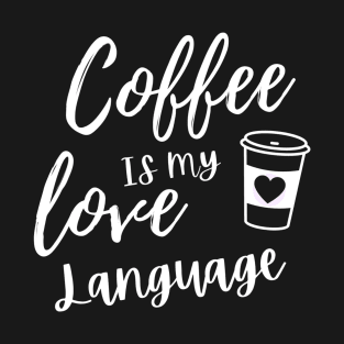 Coffee is my love language T-Shirt