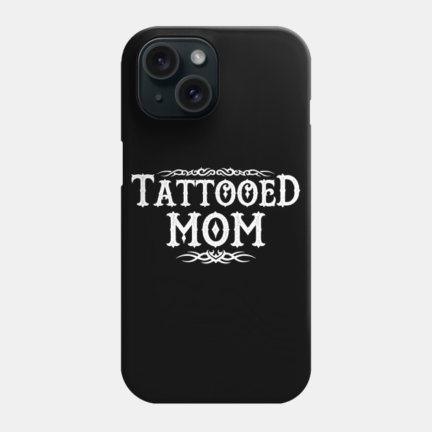 Proud Tattooed Mom Inked Mom Gift For Inked Tattooed Moms Mothers Phone Case by BoggsNicolas