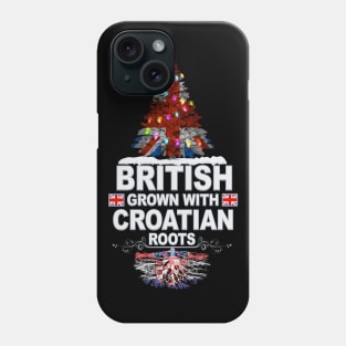 British Grown With Croatian Roots - Gift for Croatian With Roots From Croatia Phone Case