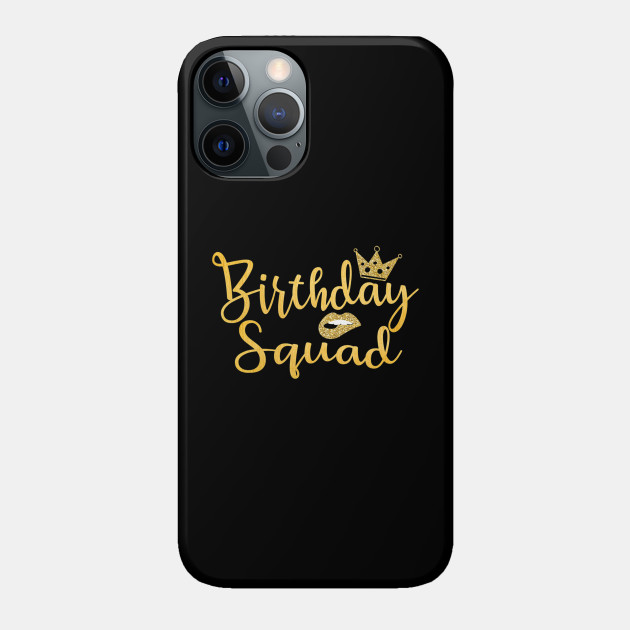 Birthday Squad - Birthday - Phone Case