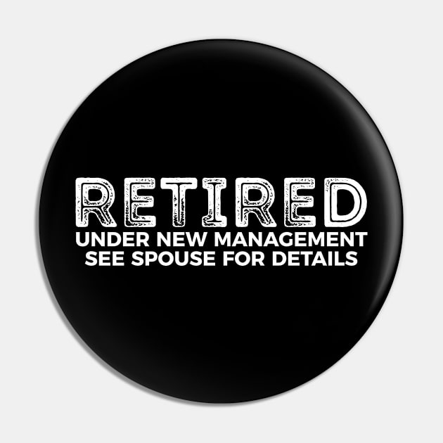 Retired - under new management see spouse for details funny t-shirt Pin by RedYolk