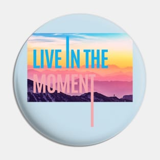 LIVE IN THE MOMENT Pin