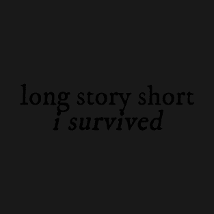 long story short, i survived T-Shirt