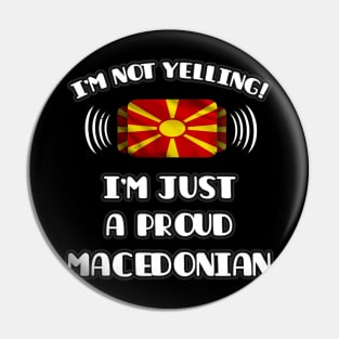 I'm Not Yelling I'm A Proud Macedonian - Gift for Macedonian With Roots From Macedonia Pin