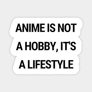 Anime is not a hobby, it's a lifestyle Magnet