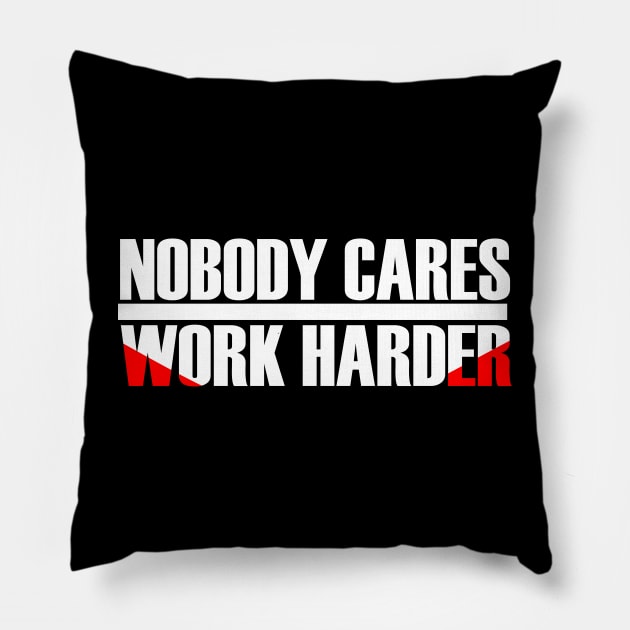 MOTIVATION : NOBODY CARES WORK HARDER Pillow by King Chris