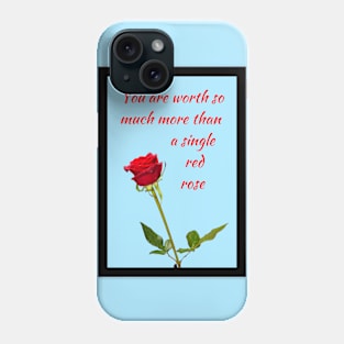 You are worth so much more than a single red rose 1 Phone Case