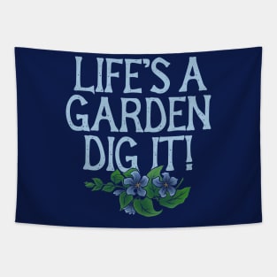 Life's a garden DIG IT Tapestry