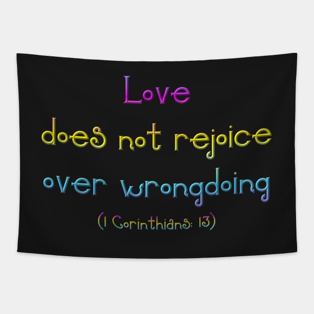 Love Does Not Rejoice in Wrongdoing ( 1 Corinthians 13) Tapestry by Artist4God